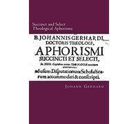 Succinct And Select Theological Aphorisms: In Twenty-Three Chapters Containing The Core Of All Theology