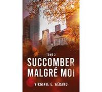 Succomber malgré moi tome 2 Virginie E. Gérard (Auteur)