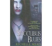 Succubus Blues Richelle Mead (Auteur)