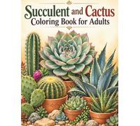 Succulent and Cactus Coloring Book for Adults: Beautiful Botanical Illustrations of Echeveria, Aloe, Prickly Pear, Agave and Potted Desert Plants to Color and Unwind