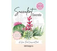 Succulent Secrets A Green Thumb Crossword Book, Easy to Read, 50+ Puzzles: Crosswords with Easy to Read Print about succulents, cactus, plants and ... for plant lovers, teachers and free times