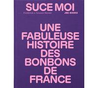 Suce moi Une Fabuleuse Histoire des Bonbons de France /franCais - Frédérick Ernestine Grasser Hermé - Jbe Books Jean Boite - relié - Beau livre