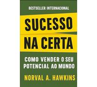Sucesso Na Certa: Como Vender O Seu Potencial Ao Mundo