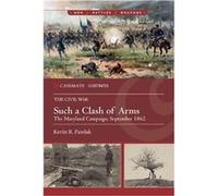 Such a Clash of Arms: The Maryland Campaign, September 1862