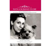 Such a Nuisance to Die: The Autobiography of Her Serene Highness Princess Elisabeth De Croy