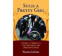 Such A Pretty Girl: A Story Of Struggle, Empowerment, And Disability Pride