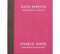 Such Appetite by Charlie White Charlie White (Auteur)
