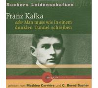 Suchers Leidenschaften: Franz Kafka Oder Man Muss Wie in einem dunklen Tunnel schreiben. [Import]