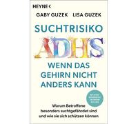 Suchtrisiko ADHS - Wenn das Gehirn nicht anders kann Mit Extra-Ratgeberteil zu Kindern mit ADHS - Gaby Guzek - Heyne Verlag - ebook (ePub) - Livre