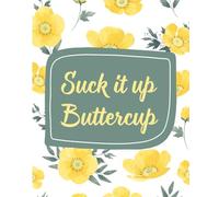Suck it up Buttercup: Inspirational Notebook | College Ruled, 150 pages, 7.5 x 9.25