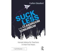 Suck Less in the Classroom Tomorrow: Honest Advice for Teachers in Their First Years