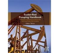 Sucker-Rod Pumping Handbook: Production Engineering Fundamentals And Long-Stroke Rod Pumping (Paperback) Gabor Professor Takacs, University Of Miskolc Petroleum Engineering Department, Hungary (Auteur