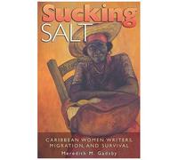 Sucking Salt: Caribbean Women Writers, Migration, And Survival