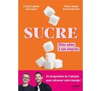Sucre - Dites adieu à son emprise: Un programme en 4 phases pour retrouver votre énergie !