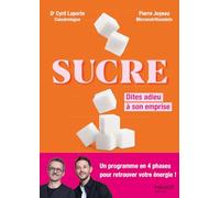Sucre - Dites adieu à son emprise: Un programme en 4 phases pour retrouver votre énergie !