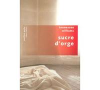 Sucre d'orge Tennessee Williams (Auteur), Bernard Willerval (Traduction)