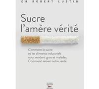 Sucre l'amere verite Robert Lustig (Auteur), Anthony Fardet (Préface), Florence Ludi (Traduction)