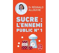 Sucre : l'ennemi public n°1: Prédiabète, diabète, NASH, prise de poids... Agissez avant qu'il ne soit trop tard