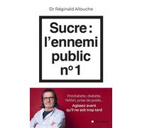 Sucre : l'ennemi public n°1 Prédiabète, diabète, NASH, prise de poids... Agissez avant qu'il ne soit trop tard - Réginald Allouche - Albin Michel - broché - Guide