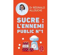 Sucre : L'ennemi Public N°1 - Prédiabète, Diabète, Nash, Prise De Poids - Agissez Avant Qu'il Ne Soit Trop Tard