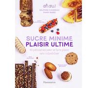 Sucre minime, plaisir ultime: 40 pâtisseries pour se faire plaisir sans culpabiliser