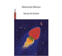 Sucrer les fraises - Sébastien Bizeau - L'avant-Scene Theatre - broché - Théâtre