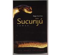 Sucuriju Ou La Vie D'un Chasseur D'amazonie