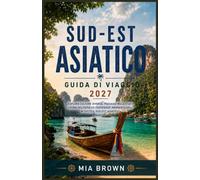 SUD-EST ASIATICO GUIDA DI VIAGGIO 2027