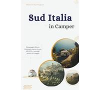 Sud Italia in Camper: Campeggio libero, itinerari, sopravvivere alle ZTL e consigli pratici di viaggio