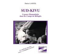 Sud-Kivu - Urgence humanitaire dans les camps de réfugiés - Patrice Lancel - L'harmattan - Livre