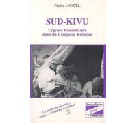 Sud-Kivu - Urgence Humanitaire Dans Les Camps De Réfugiés, Un Médecin Raconte