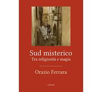 Sud misterico: Tra religiosità e magia