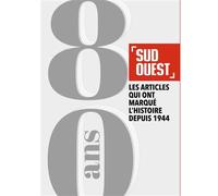 Sud Ouest 80 ans Les articles qui ont marqué l'histoire depuis 1944 - Fabien Pont - Sud-Ouest - broché - Beau livre