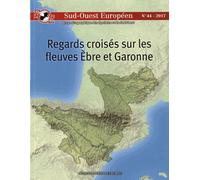 Sud-Ouest Européen N° 44 - Regards Croisés Sur Les Fleuves Ebre Et Garonne