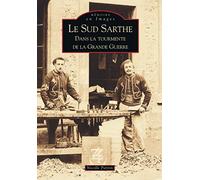 Sud-Sarthe dans la tourmente de la Grande Guerre (Le)