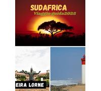 SUDAFRICA Viaggio guida2025: Viaggi selvaggi, strade costiere, anima urbana e sogni di safari nella nazione arcobaleno