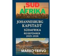 SUDAFRIKA JOHANNESBURG KAPSTADT SUDAFRIKA REISEFUHRER: Von kulturellen Hotspots bis zu den Tafelbergen von Kapstadt