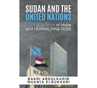 Sudan and the United Nations: Seven Decades of Hope and Hurdles (1956-2025)