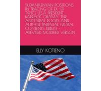 SUDANIKENYAN POSITIONS IN TRACING OF EX -EX TWICE U.S.A PRESIDENT BARRACK OBAMA JNR ANCESTRAL ROOTS AND AUTHOR PARENTAL GLOBAL CONTENTS TRIBUTE -AREVISED MODIFIED VERSON