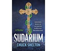Sudarium A Thriller - Jennifer Barnes discovers she was cloned from the DNA of Jesus. What could go wrong? - Chuck Shelton - Roundfire Books - ebook (ePub) - Livre