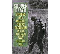 Sudden Death Stories of a Marine Corps Radioman in the Vietnam War - George Uhl - Stackpole Books - ebook (ePub) - Livre
