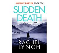 Sudden Death: The unmissable DI Kelly Porter series set in the heart of the Lake District