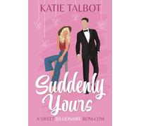 Suddenly Yours: A sweet Billionaire Rom-Com