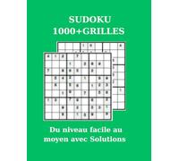 SUDOKU 1000+ GRILLES: Du niveau facile au moyen avec solutions