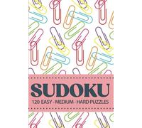 SUDOKU: 120 Easy - Medium - Hard Puzzles For Teens To Adults