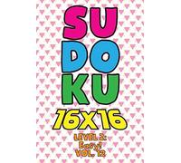 Sudoku 16 X 16 Level 2: Easy! Vol. 12: Play 16x16 Grid Sudoku Easy Level Volumes 1-40 Solve Number Puzzles Become A Sudoku Expert On The Road Paper Fun Activity Logic Games Smart Math Genius For All A