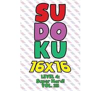 Sudoku 16 X 16 Level 4: Super Hard! Vol. 25: Play 16x16 Grid Sudoku Super Hard Level Volumes 1-40 Solve Number Puzzles Become A Sudoku Expert On The Road Fun Activity Paper Logic Games Smart Math Geni