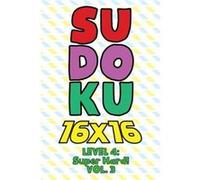 Sudoku 16 x 16 Level 4 Super Hard Vol. 3 Play 16x16 Grid Sudoku Super Hard Level Volumes 140 Solve Number Puzzles Become A Sudoku Expert On The Road Fun A Sophia NumerikSophia Numerik (Auteur)