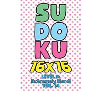 Sudoku 16 X 16 Level 5: Extremely Hard! Vol. 14: Play 16x16 Grid Sudoku Extremely Hard Level Volume 1-40 Solve Number Puzzles Become A Sudoku Expert On The Road Activity Paper Logic Games Smart Math G