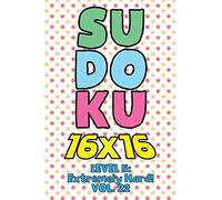 Sudoku 16 X 16 Level 5: Extremely Hard! Vol. 22: Play 16x16 Grid Sudoku Extremely Hard Level Volume 1-40 Solve Number Puzzles Become A Sudoku Expert On The Road Activity Paper Logic Games Smart Math G